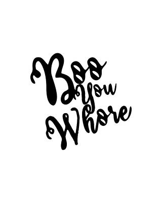 Humor Wall Art featuring the digital art Boo You Whore by Flippin Sweet Gear