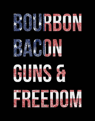 Bourbon Bacon Guns And Freedom Print