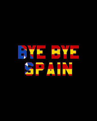 Spain Wall Art featuring the digital art Bye Bye Spain Catalonia Independence by Flippin Sweet Gear