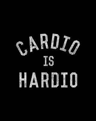 Humor Wall Art featuring the digital art Cardio Is Hardio by Flippin Sweet Gear