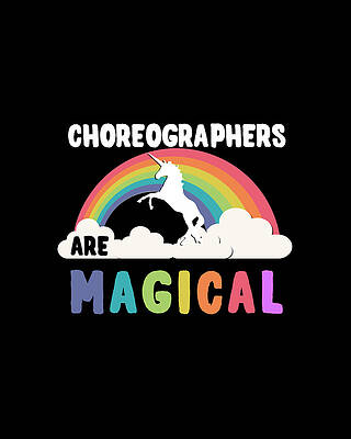 Happy Wall Art featuring the digital art Choreographers Are Magical by Flippin Sweet Gear