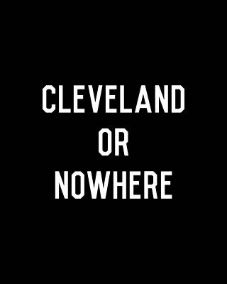 Humor Wall Art featuring the digital art Cleveland Or Nowhere by Flippin Sweet Gear