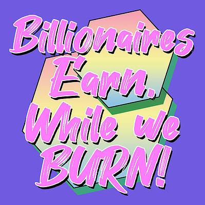 Wall Art featuring the digital art Climate Change Pop Art - Billionaires Earn While We Burn by Christopher Lotito