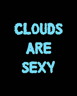 Sexy Digital Art - Clouds Are Sexy by Flippin Sweet Gear