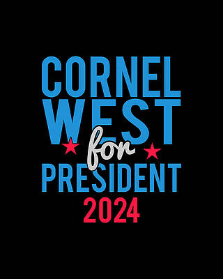 For Digital Art - Cornel West For President 2024 by Flippin Sweet Gear