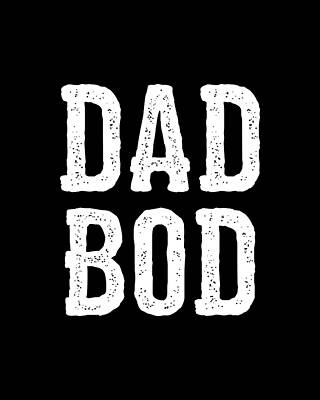 For Digital Art - Dad Bod Fathers Day by Flippin Sweet Gear