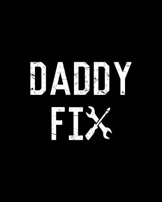 For Digital Art - Daddy Fix by Flippin Sweet Gear