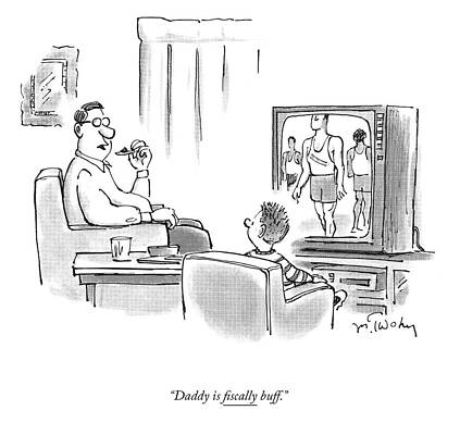 Living Room Wall Art featuring the drawing Daddy Is Fiscally Buff by Mike Twohy