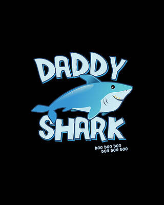 For Digital Art - Daddy Shark Doo Doo Doo by Flippin Sweet Gear