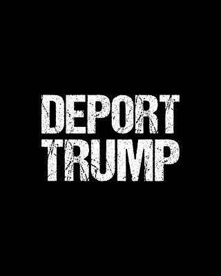 Donald Trump Wall Art featuring the digital art Deport Trump by Flippin Sweet Gear