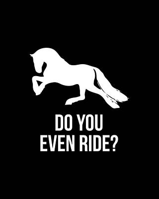 Cool Wall Art featuring the digital art Do You Even Ride Horses by Flippin Sweet Gear