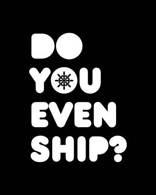 You Wall Art featuring the digital art Do You Even Ship Funny Cruise by Flippin Sweet Gear