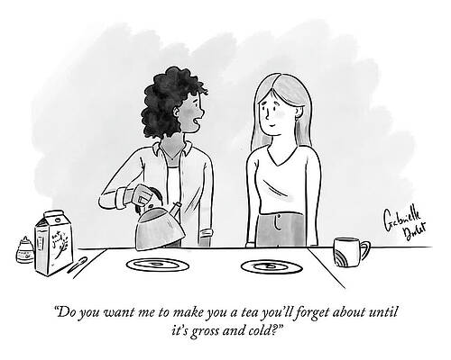 Cold Drawing - Do You Want Me To Make You A Tea? by Gabrielle Drolet