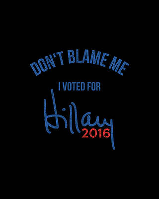 I Digital Art - Dont Blame Me I Voted For Hillary Retro by Flippin Sweet Gear