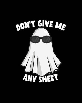 I Wall Art featuring the digital art Dont Give Me Any Sheet Funny Ghost by Flippin Sweet Gear