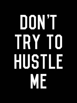 I Wall Art featuring the digital art Dont Try To Hustle Me by Flippin Sweet Gear