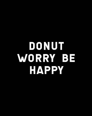Saying Wall Art featuring the digital art Donut Worry Be Happy by Flippin Sweet Gear