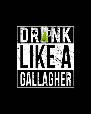 Cool Wall Art featuring the digital art Drink Like A Gallagher by Flippin Sweet Gear