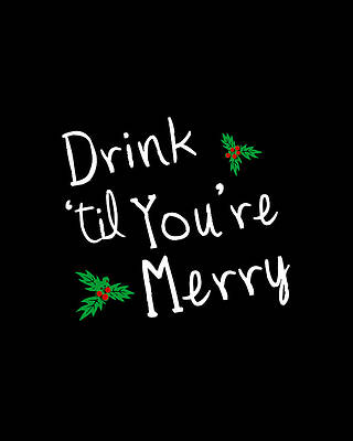 Cool Wall Art featuring the digital art Drink Til Youre Merry by Flippin Sweet Gear