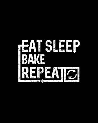 Eat Wall Art featuring the digital art Eat Sleep Bake by Flippin Sweet Gear
