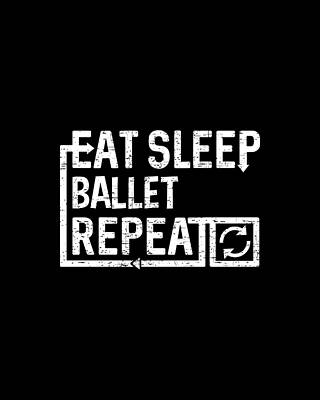 Eat Wall Art featuring the digital art Eat Sleep Ballet by Flippin Sweet Gear