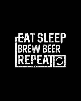 Eat Wall Art featuring the digital art Eat Sleep Brew Beer by Flippin Sweet Gear