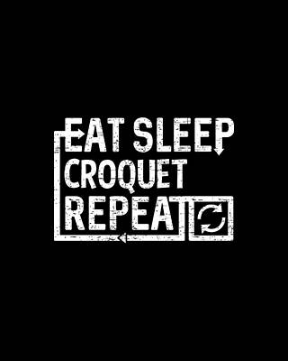 Sleep Wall Art featuring the digital art Eat Sleep Croquet by Flippin Sweet Gear
