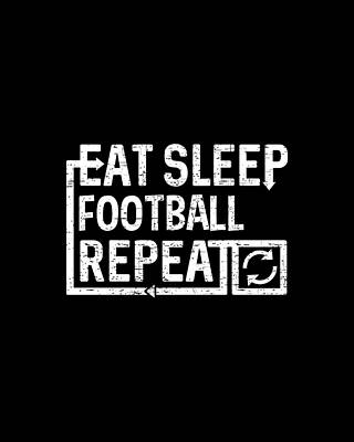 Sleep Wall Art featuring the digital art Eat Sleep Football by Flippin Sweet Gear