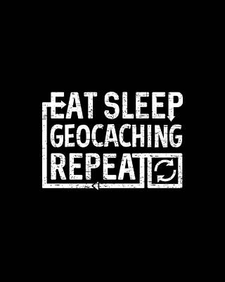 Sleep Wall Art featuring the digital art Eat Sleep Geocaching by Flippin Sweet Gear