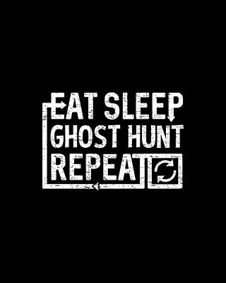 Ghost Digital Art - Eat Sleep Ghost Hunt by Flippin Sweet Gear