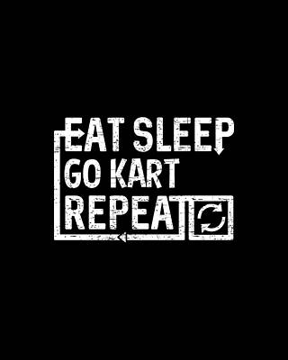 Eat Wall Art featuring the digital art Eat Sleep Go Kart by Flippin Sweet Gear