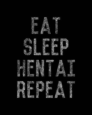 Eat Wall Art featuring the digital art Eat Sleep Hentai Repeat by Flippin Sweet Gear