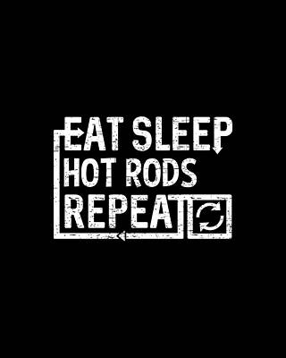 Sleep Wall Art featuring the digital art Eat Sleep Hot Rods by Flippin Sweet Gear