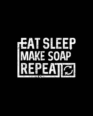 Eat Wall Art featuring the digital art Eat Sleep Make Soap by Flippin Sweet Gear