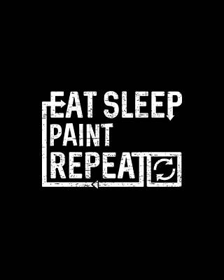 Eat Wall Art featuring the digital art Eat Sleep Paint by Flippin Sweet Gear