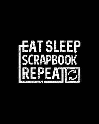 Eat Wall Art featuring the digital art Eat Sleep Scrapbook by Flippin Sweet Gear
