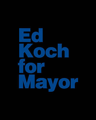 For Digital Art - Ed Koch For Mayor by Flippin Sweet Gear