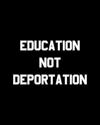 Not Wall Art featuring the digital art Education Not Deportation by Flippin Sweet Gear