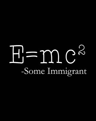 Humor Wall Art featuring the digital art EMc2 Some Immigrant by Flippin Sweet Gear