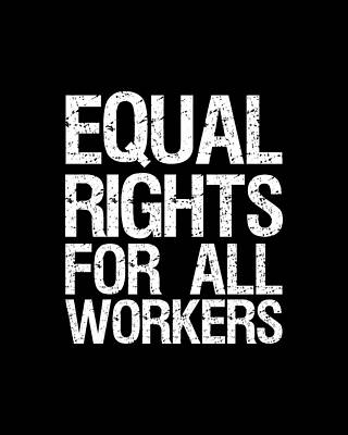 For Digital Art - Equal Rights For All Workers by Flippin Sweet Gear