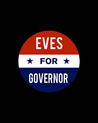 2018 Wall Art featuring the digital art Eves For Governor by Flippin Sweet Gear