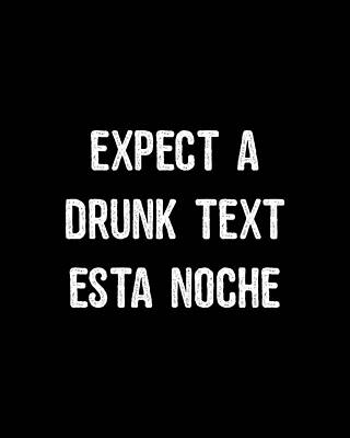 Text Digital Art - Expect A Drunk Text Esta Noche by Flippin Sweet Gear
