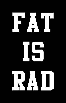 Fat Is Rad Print
