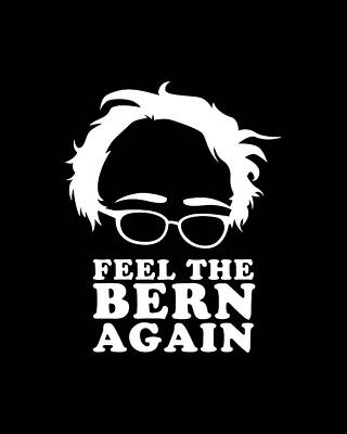 The Digital Art - Feel The Bern Again Bernie Sanders 2020 by Flippin Sweet Gear