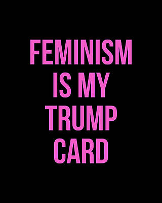 My Wall Art featuring the digital art Feminism Is My Trump Card by Flippin Sweet Gear