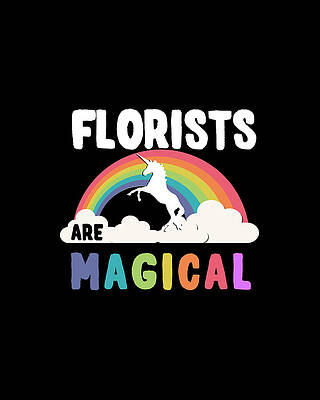 Happy Wall Art featuring the digital art Florists Are Magical by Flippin Sweet Gear