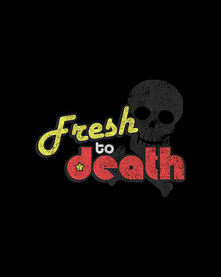 To Digital Art - Fresh To Death Retro by Flippin Sweet Gear
