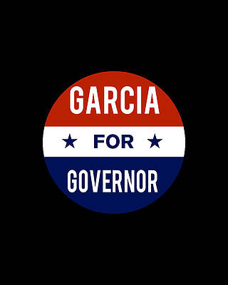 2018 Wall Art featuring the digital art Garcia For Governor by Flippin Sweet Gear