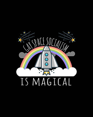 Gay Wall Art featuring the digital art Gay Space Socialism Is Magical by Flippin Sweet Gear
