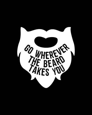You Wall Art featuring the digital art Go Wherever The Beard Takes You by Flippin Sweet Gear